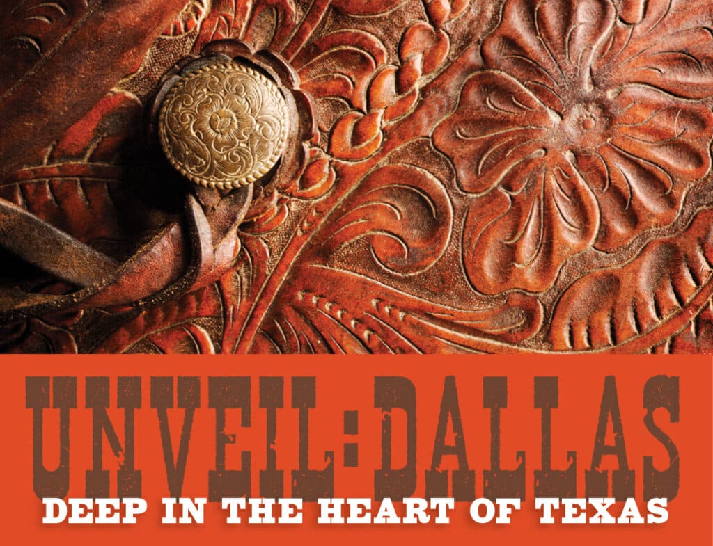 Up close photo of a brown leather western style saddle with golden button. Text reading "Unveil: Dallas. Deep in the heart of Texas."
