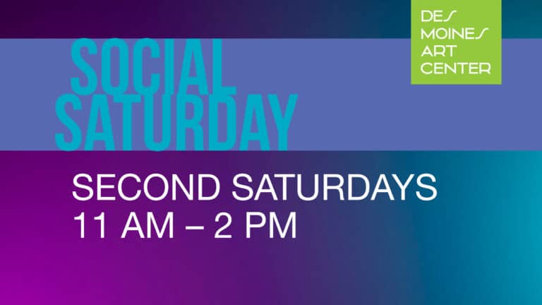 Des Moines Art Center Social Saturday. Second Saturdays, 11 am - 2 pm